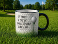 It Takes A Lot Of Balls To Golf Like I Do 12oz Coffee Mug