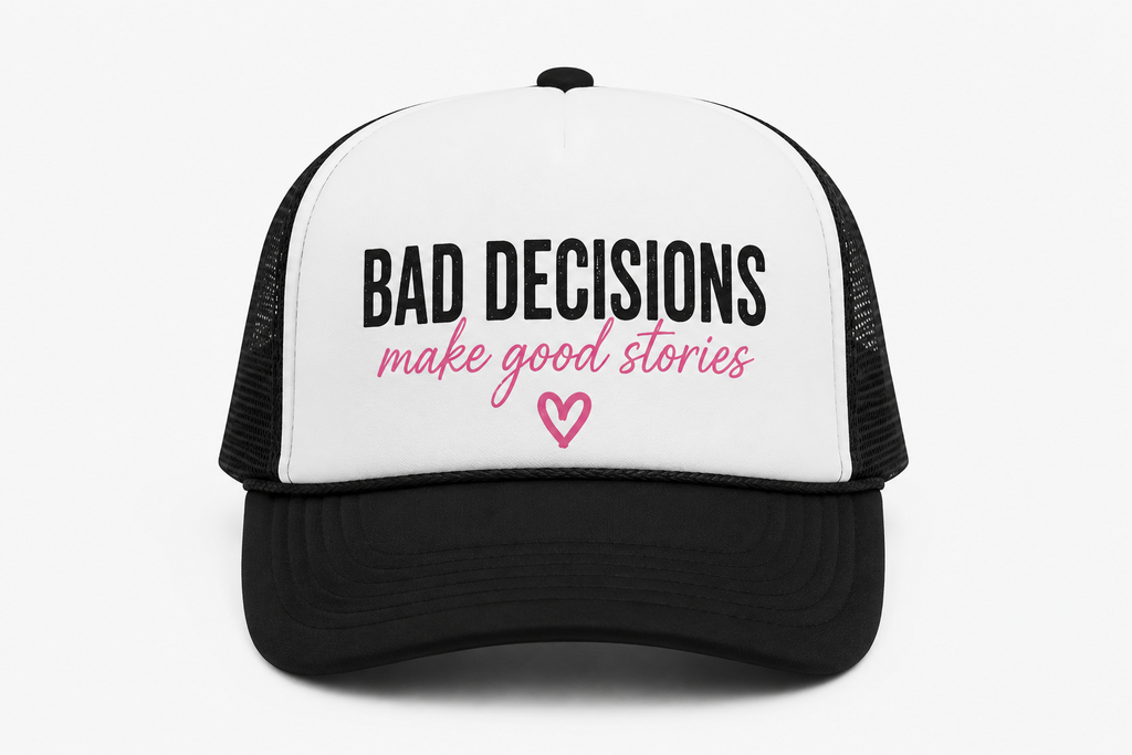 Custom Trucker Hat – Bad Decisions Make Good Stories
